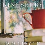 karen kingsbury the bridge
