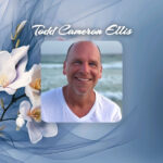 OBITUARY: Todd Cameron Ellis Todd Cameron Ellis Obit